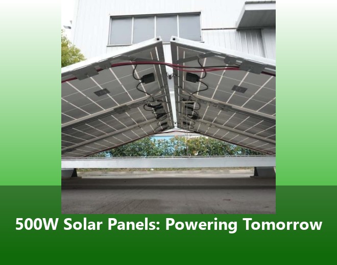 500W Solar Panels: Powering Tomorrow